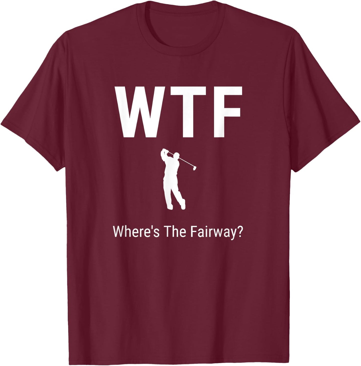 WTF Where's The Fairway Funny Golfer Puns Gifts Art T-Shirt - T-Shirt | Maroon