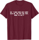 I Need Some Help Here Also Me No Not Like That Here T-Shirt - T-Shirt | Maroon