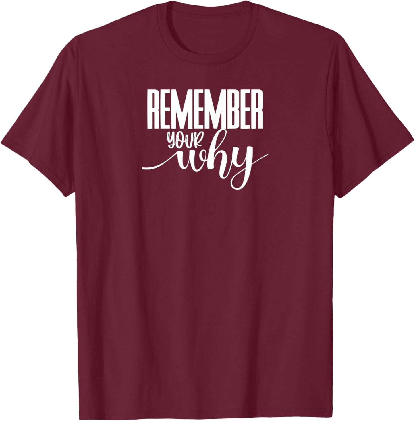 Remember Your Why Gym Motivation Fitness Inspirational T-Shirt - T-Shirt | Maroon