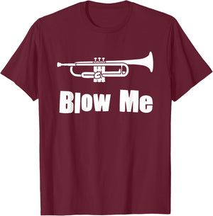 Blow Me Trumpet Funny Trumpet Music Instrument T-Shirt - T-Shirt | Maroon