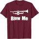 Blow Me Trumpet Funny Trumpet Music Instrument T-Shirt - T-Shirt | Maroon