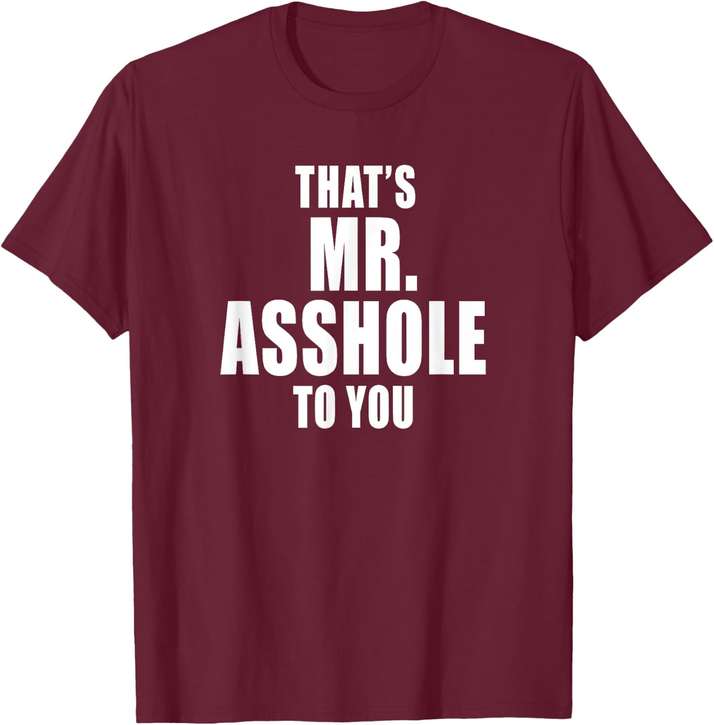 That's Mr. Asshole to You Funny Sarcastic Adult Humor T-Shirt - T-Shirt | Maroon