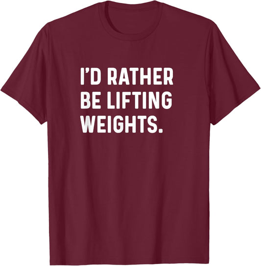 I'd Rather Be Lifting Weights - Gym Fitness Workout T-Shirt - T-Shirt | Maroon