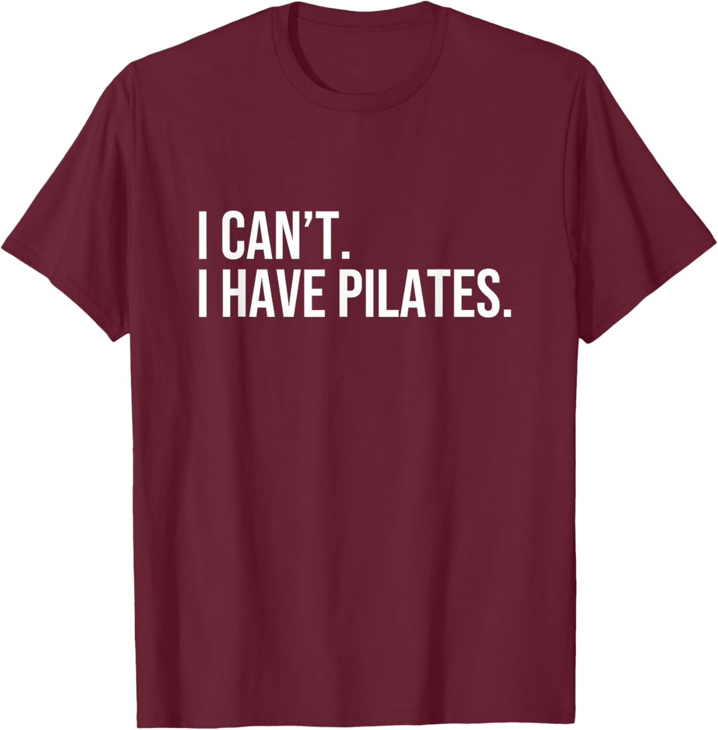 Cool Pilates Coach with Saying I Can't I Have Pilates T-Shirt - T-Shirt | Maroon