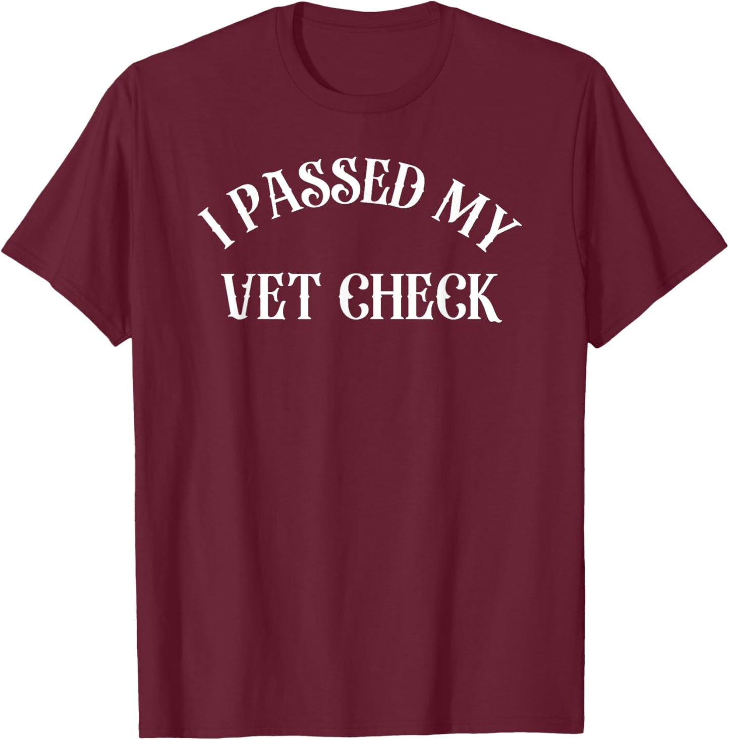I Passed My Vet Check Pet Dog Cat Top I Passed My Vet Check Women Kids T-Shirt - T-Shirt | Maroon