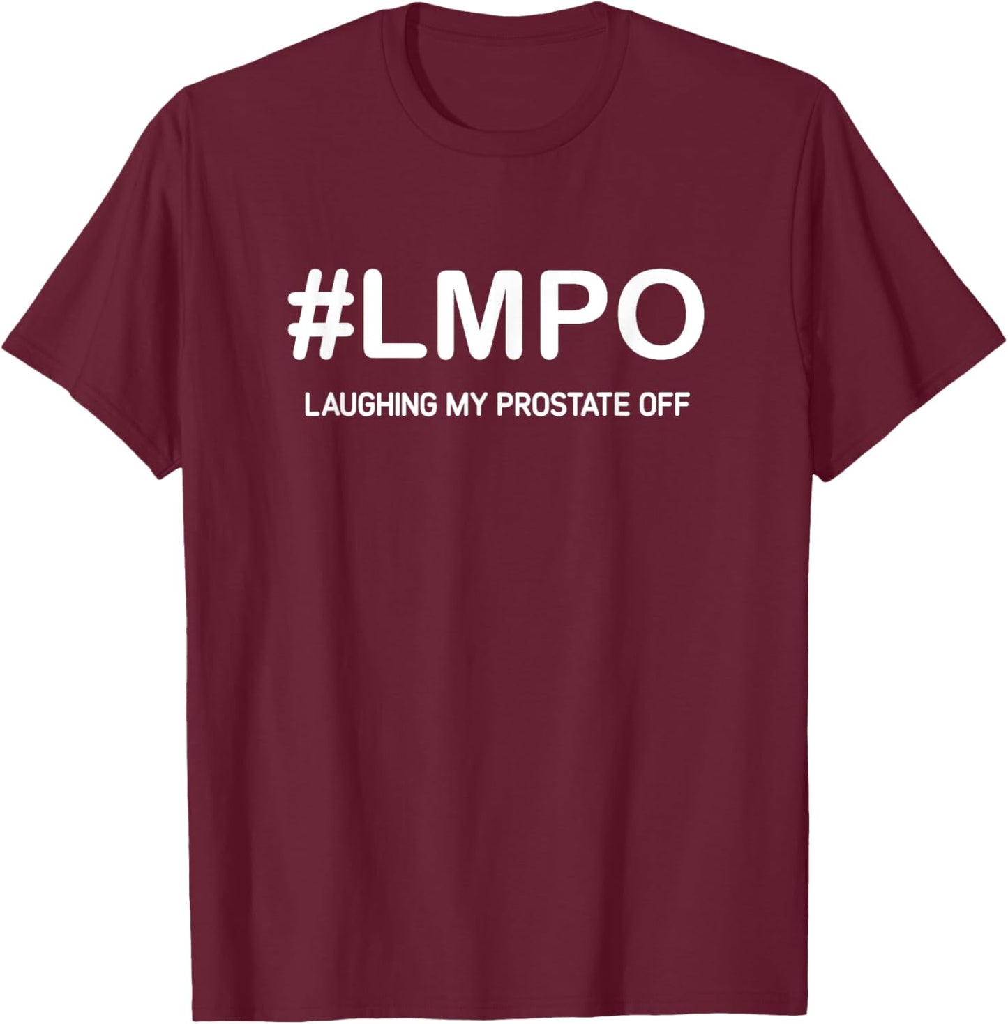 LMPO Laughing My Prostate Off, Funny, Jokes, Sarcastic T-Shirt - T-Shirt | Maroon