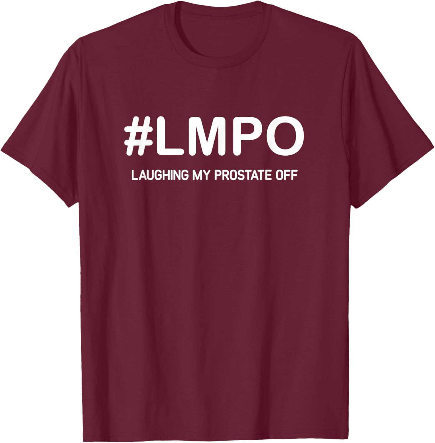 LMPO Laughing My Prostate Off, Funny, Jokes, Sarcastic T-Shirt - T-Shirt | Maroon