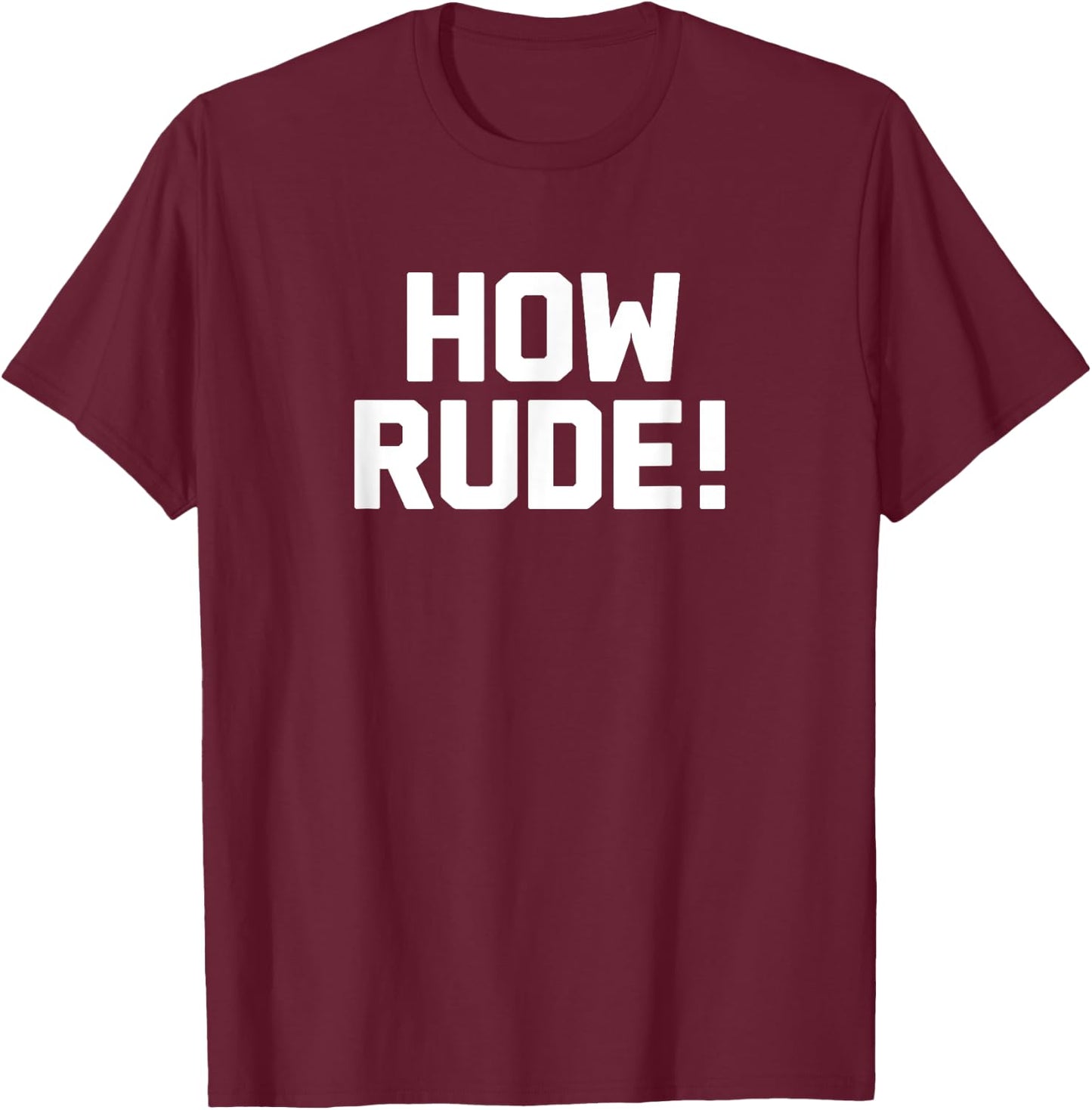 How Rude! Novelty Gifts Funny 90s Shirts T-Shirt - T-Shirt | Maroon