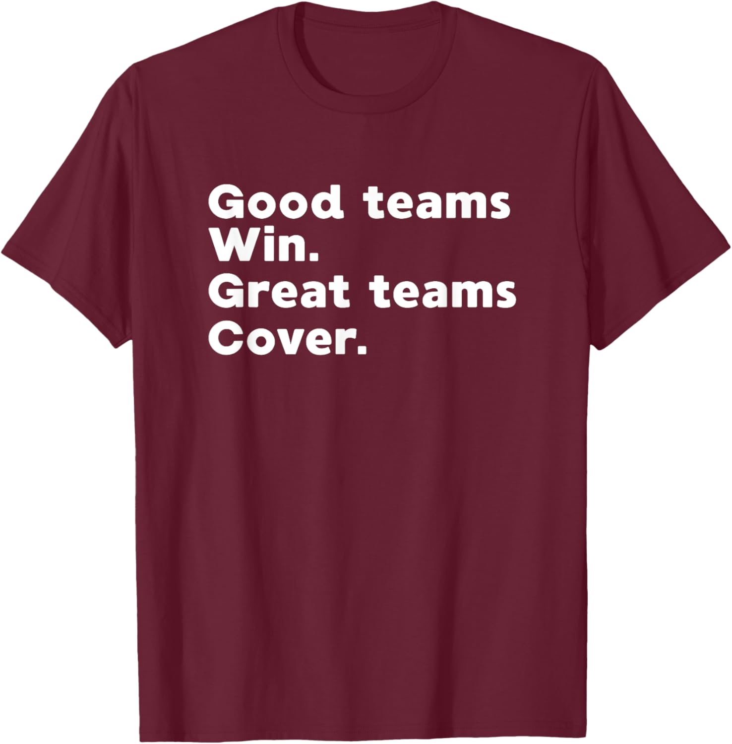 Gambling Sports Betting Good Teams Win Great Teams Cover T-Shirt - T-Shirt | Maroon