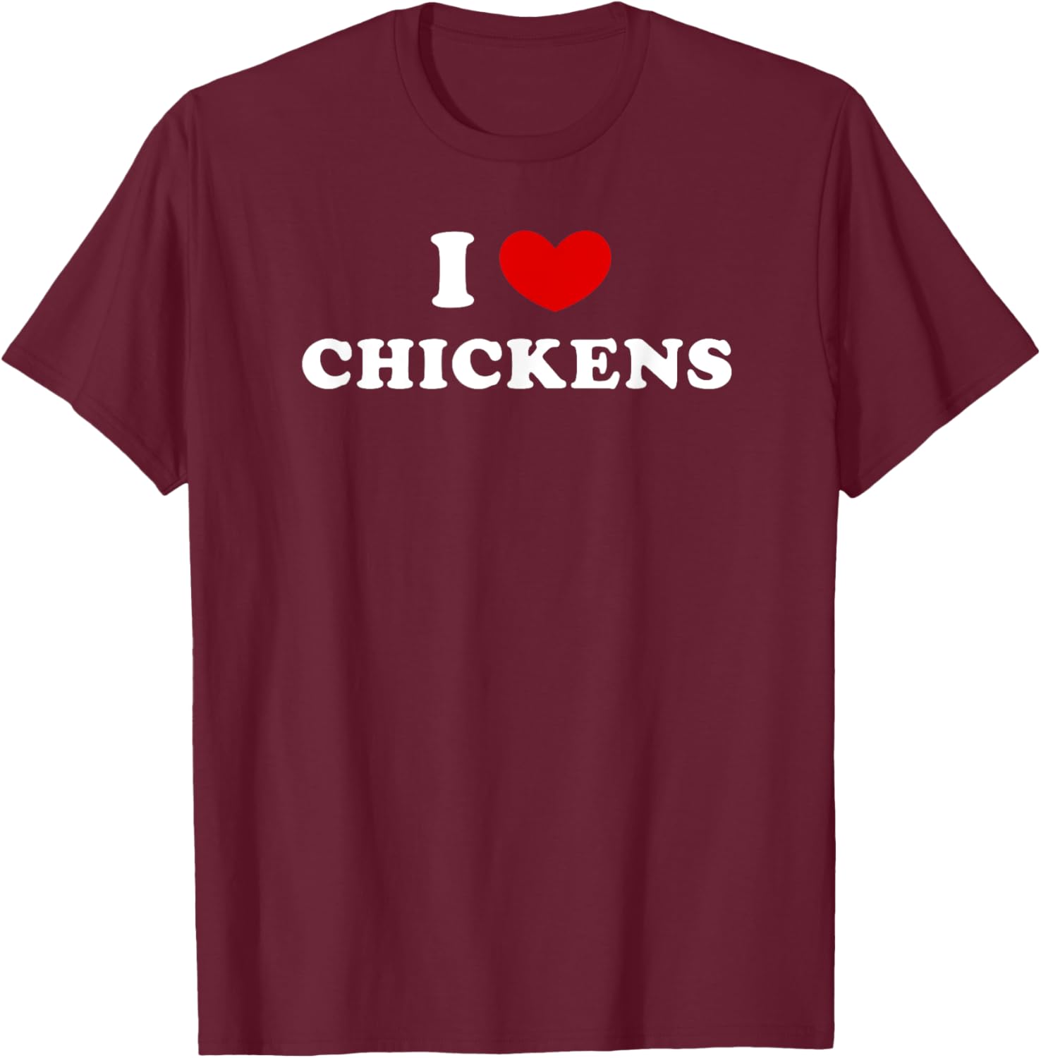 I Love Chickens, I Heart Chickens T-Shirt - T-Shirt | Maroon