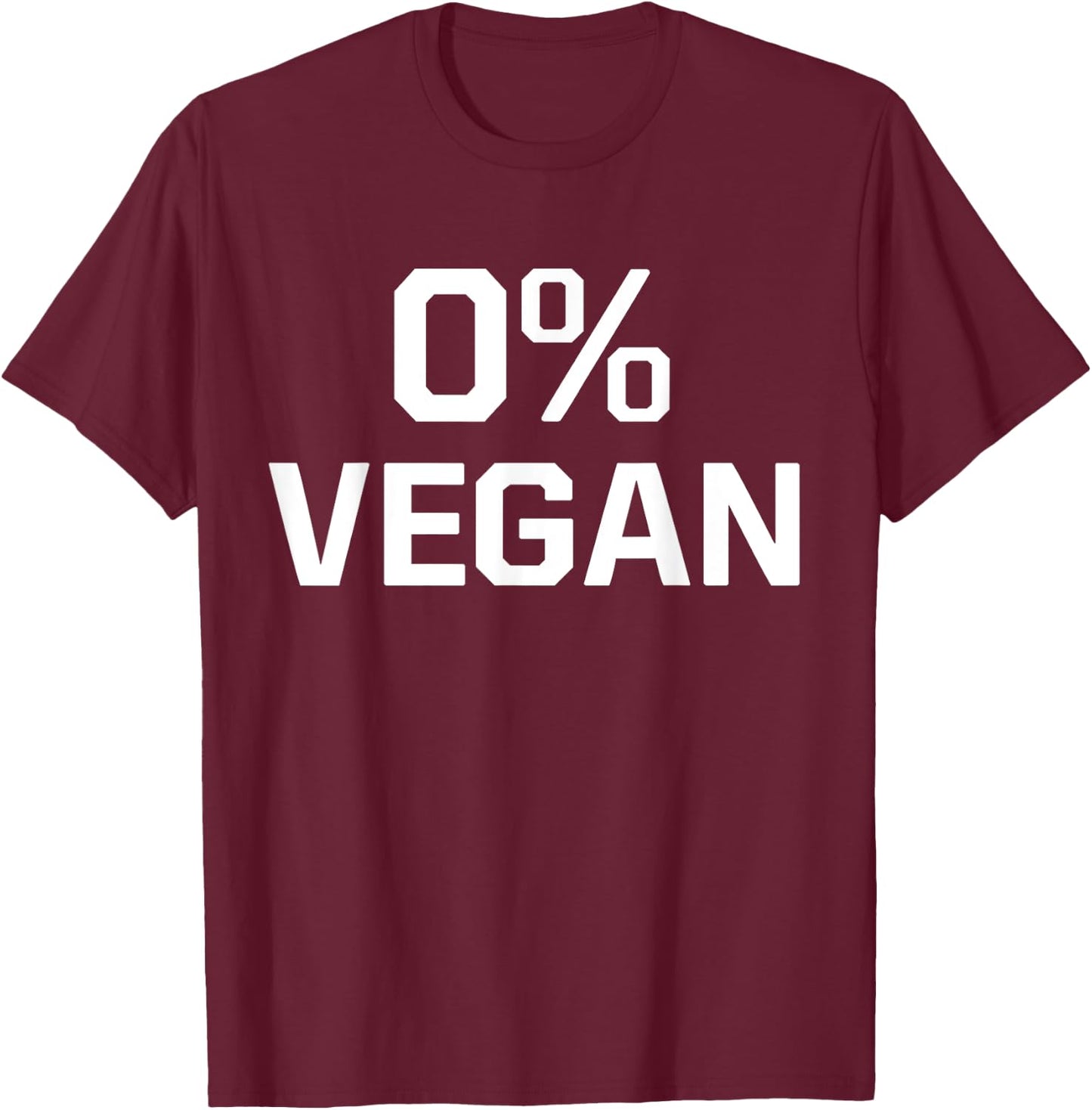 Zero Percent Vegan Sarcastic Funny Gift T-Shirt - T-Shirt | Maroon