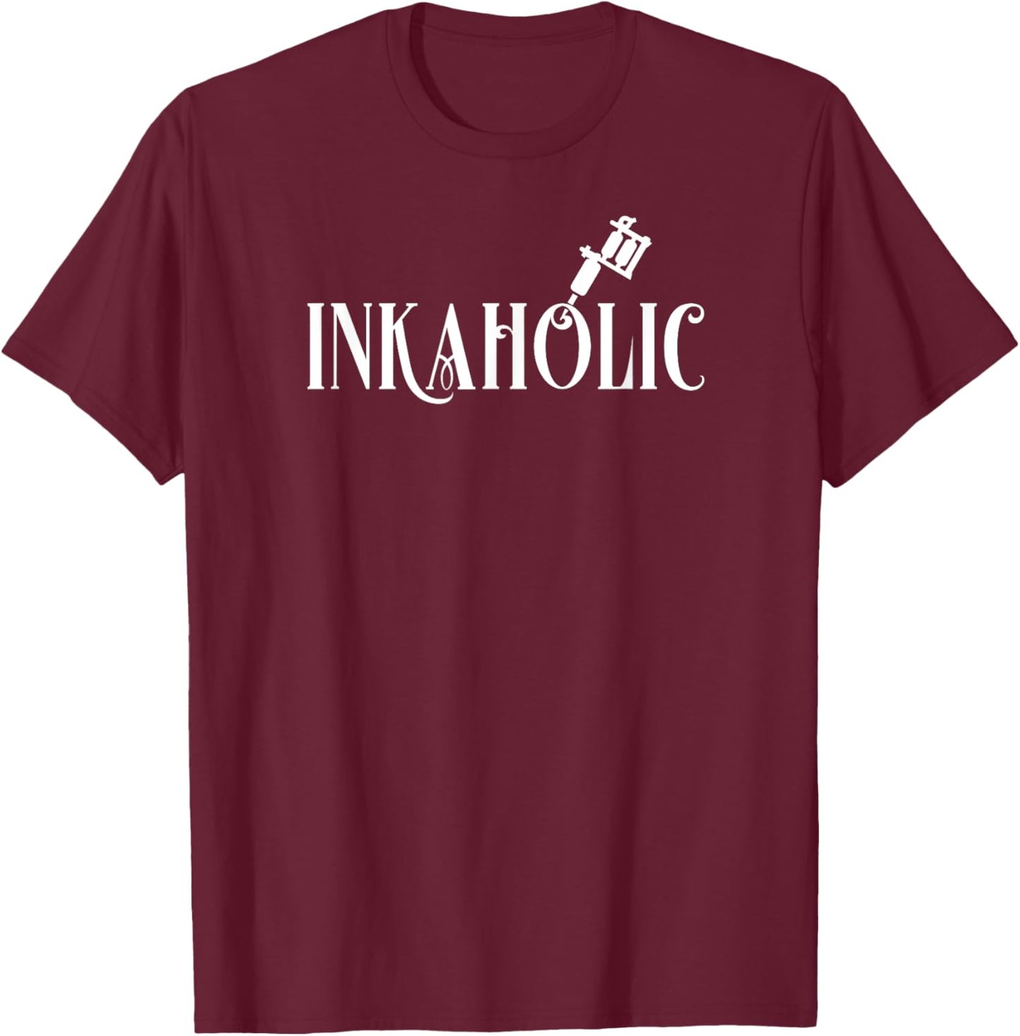 Inkaholic. For Tattooed Men & Women, Tattoo Artist, Love Ink T-Shirt - T-Shirt | Maroon