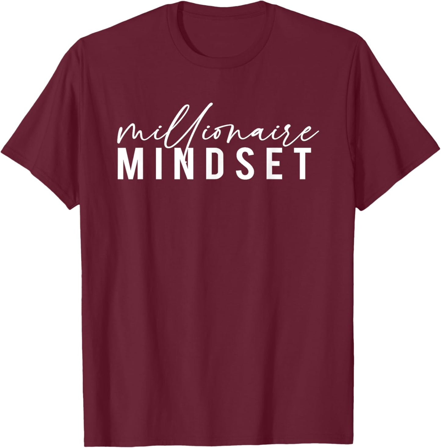 Millionaire Mindset Inspirational Mind Motivational Quote T-Shirt - T-Shirt | Maroon