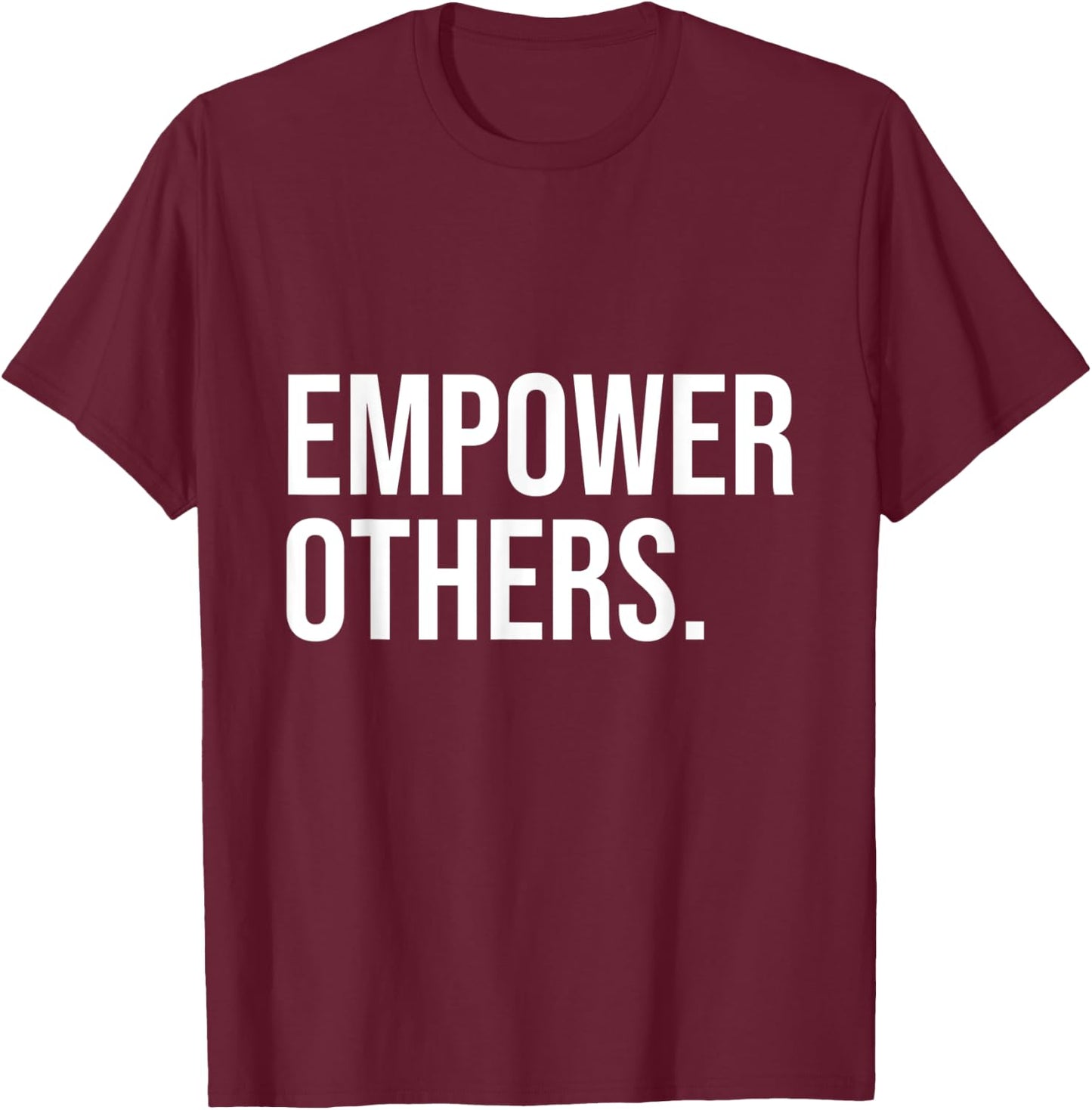 Empower Others Leadership Motivation Boss Mindset Positivity T-Shirt - T-Shirt | Maroon