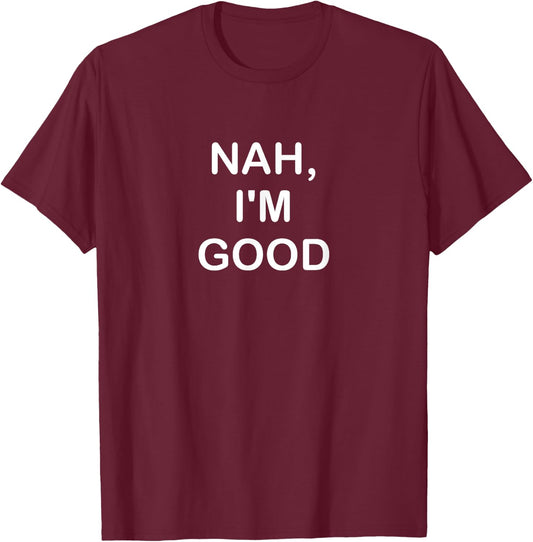 Funny, Nah I'm Good, Joke Sarcastic Family T-Shirt - T-Shirt | Maroon