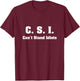 C.S.I. Can't Stand Idiots T-Shirt - T-Shirt | Maroon