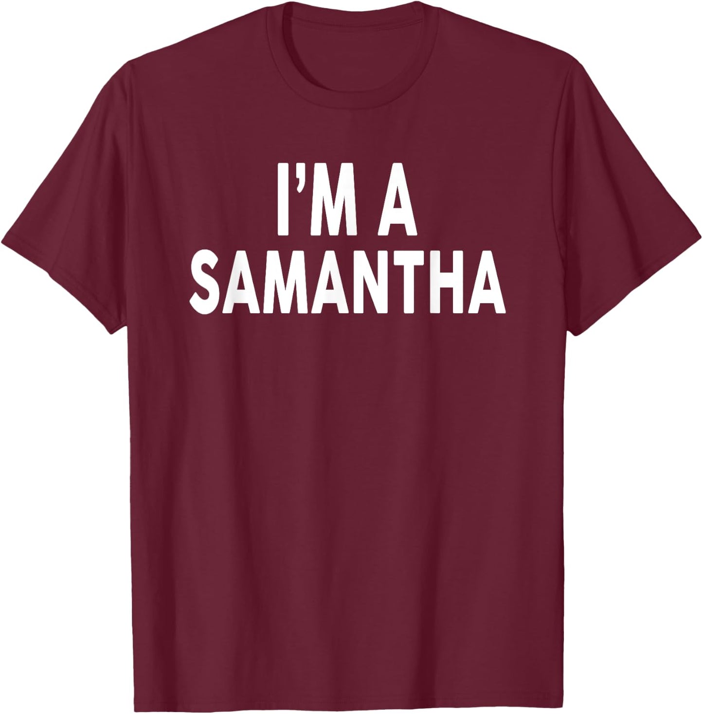 I'm A SAMANTHA Name SAMANTHA T-Shirt - T-Shirt | Maroon