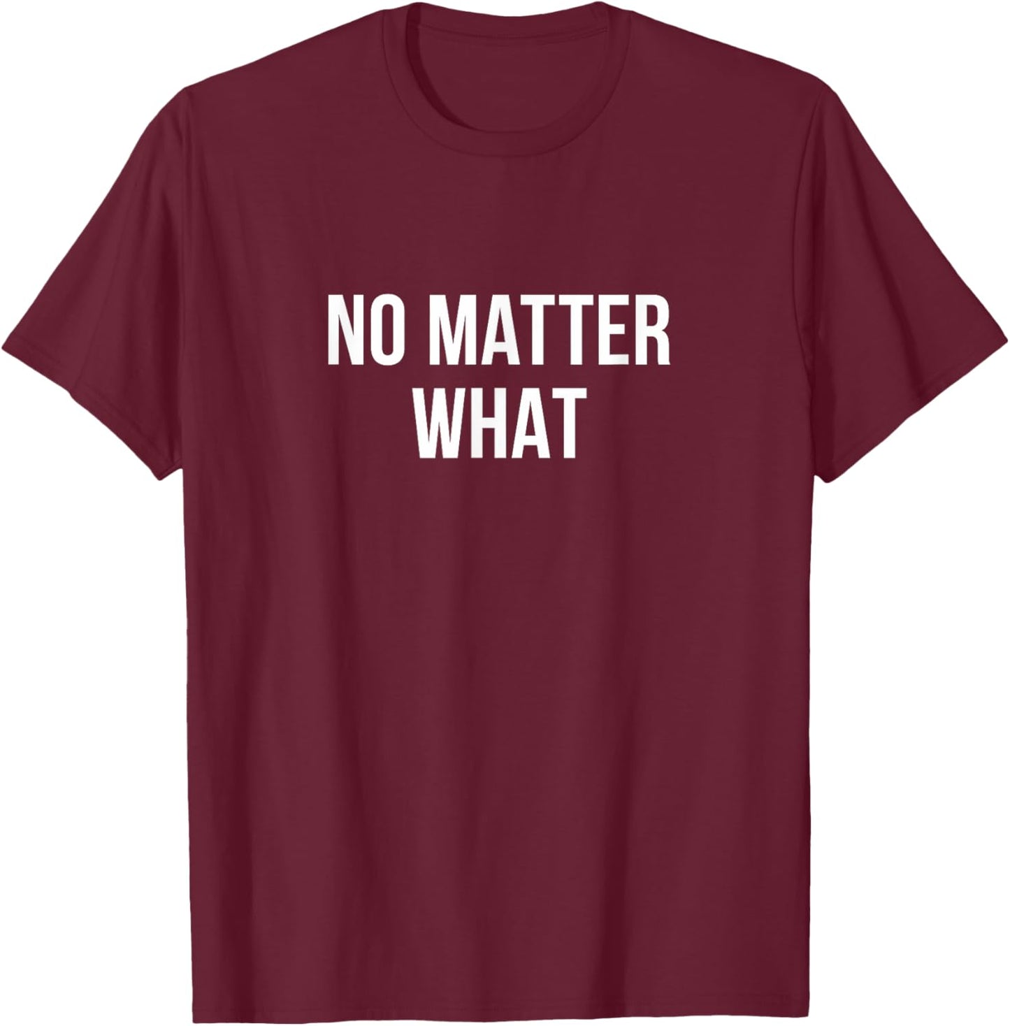 No Matter What T-Shirt - T-Shirt | Maroon