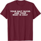 Your Bait Sucks and Your Boat is Ugly | Funny Fishing T-Shirt - T-Shirt | Maroon