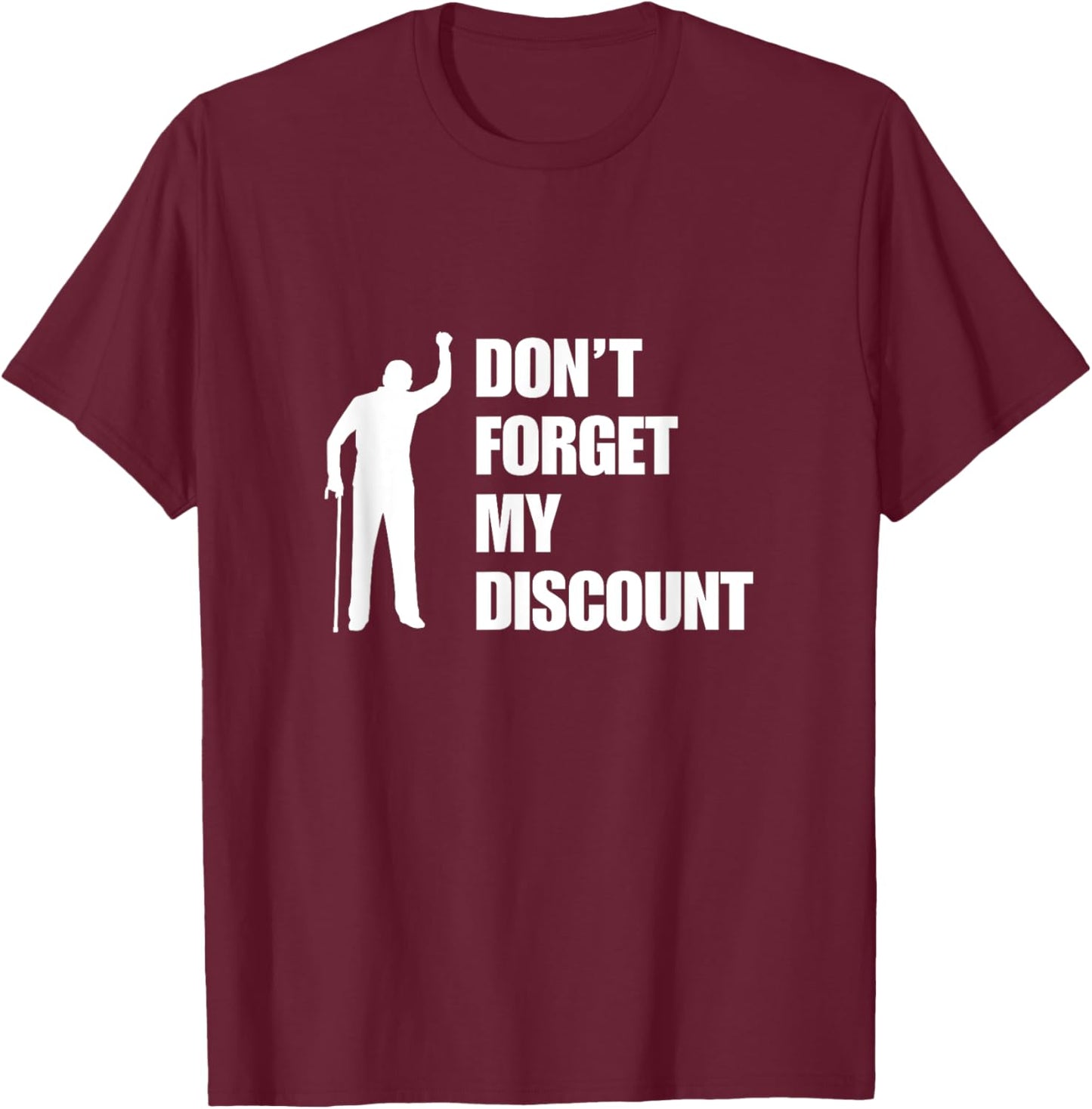 Don't Forget My Discount Funny Old Man Old People Senior Gag T-Shirt - T-Shirt | Maroon