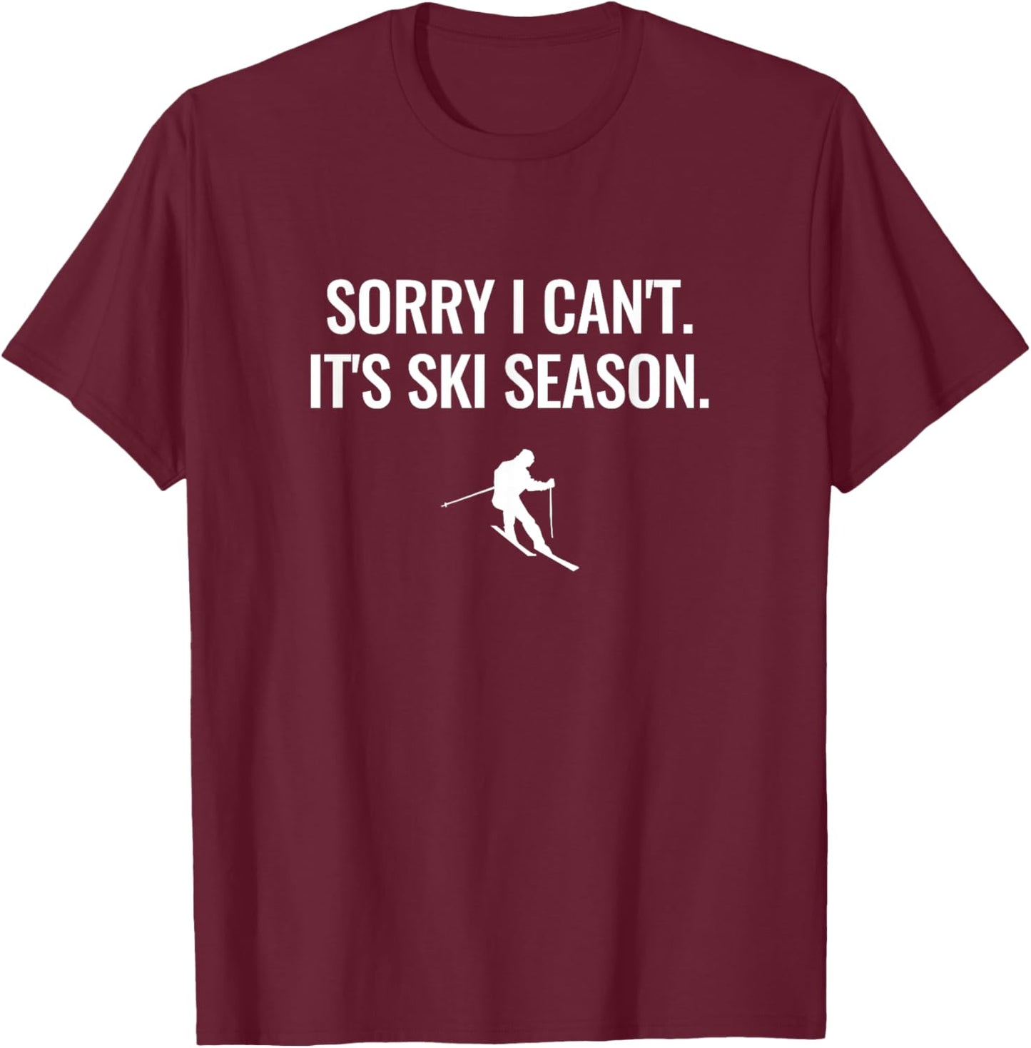 Sorry I Can't, It's Ski Season T-Shirt - T-Shirt | Maroon
