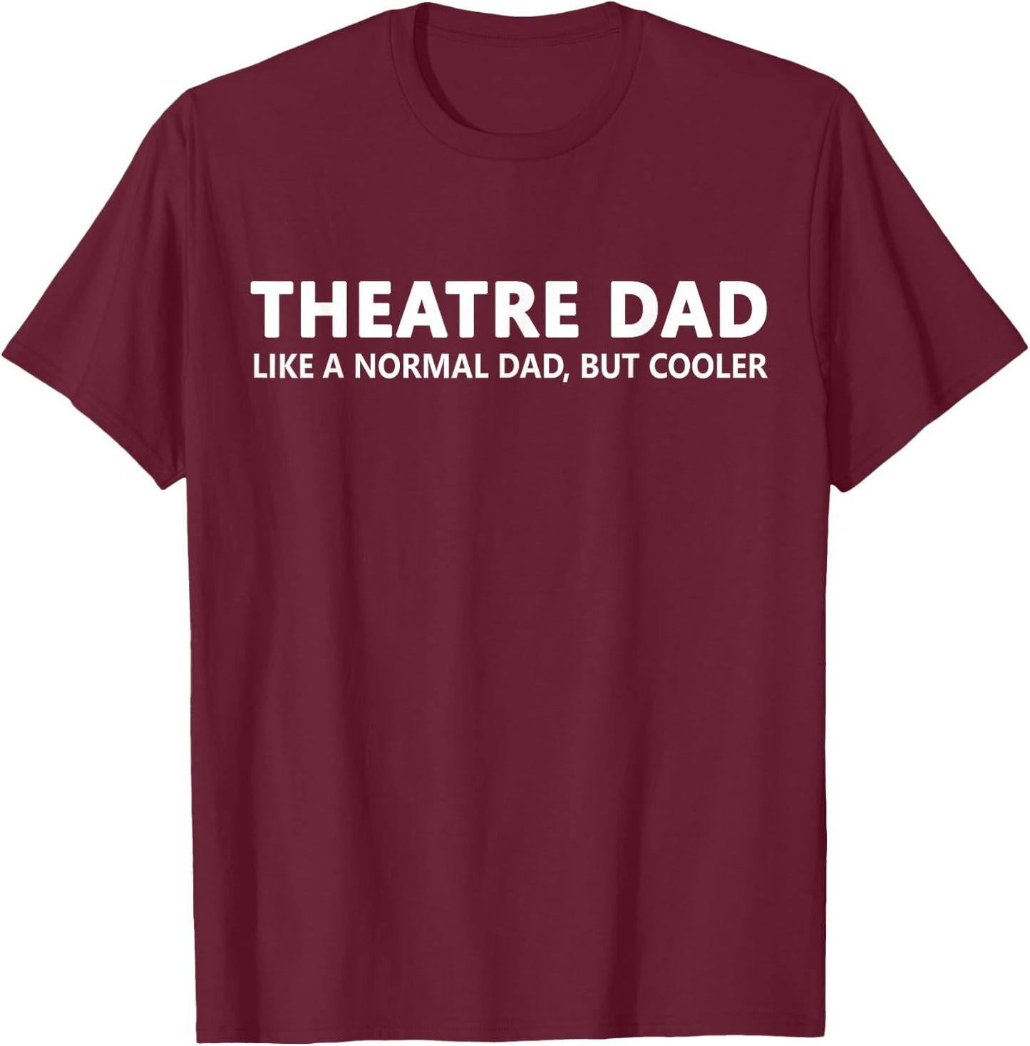 Theatre Father Theatre Dad T-Shirt - T-Shirt | Maroon