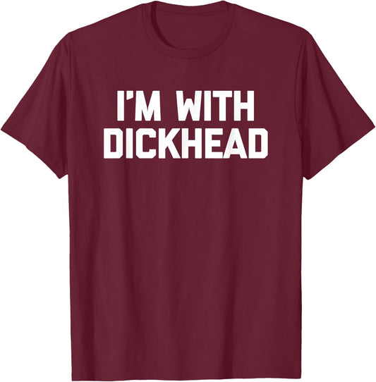 I'm With Dickhead - Funny Saying Sarcastic Cute Cool Novelty T-Shirt - T-Shirt | Maroon
