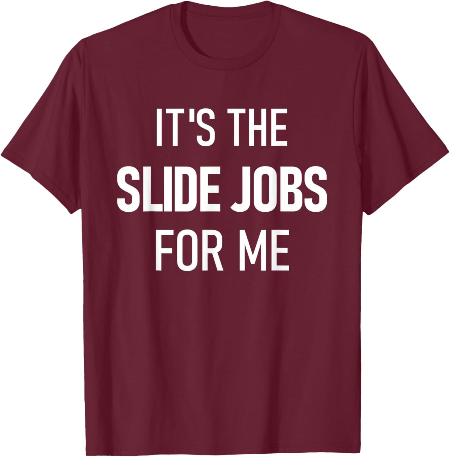 Dirt Track Racing Funny Apparel It's The Slide Jobs For Me T-Shirt - T-Shirt | Maroon