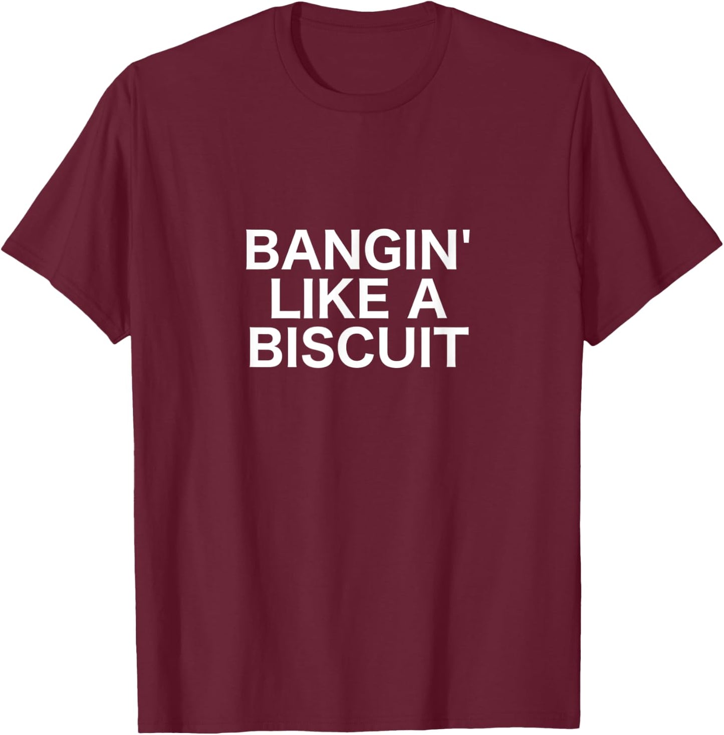 Bangin' Like a Biscuit T-Shirt - T-Shirt | Maroon