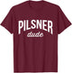 Beer Drinking Pilsner Dude T-Shirt - T-Shirt | Maroon