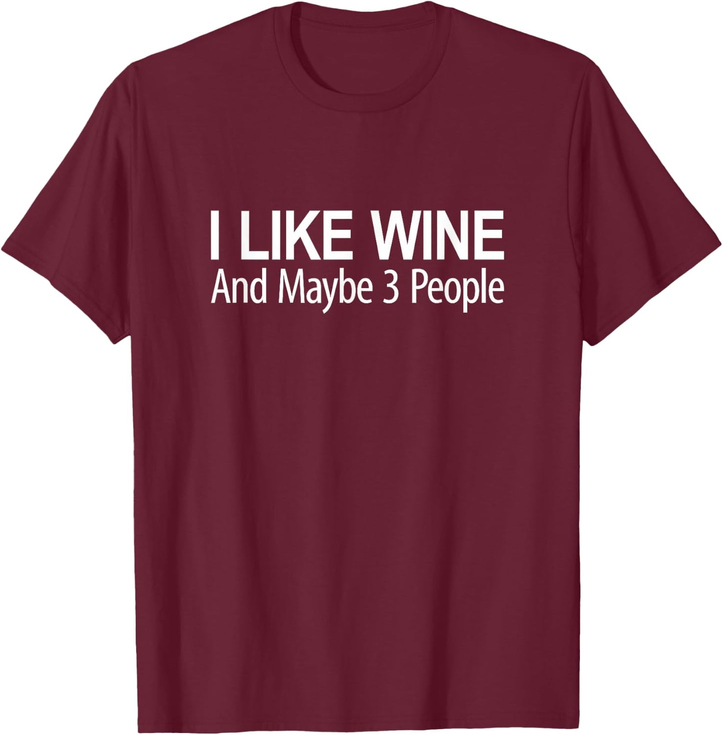 I Like Wine And Maybe 3 People T-Shirt - T-Shirt | Maroon