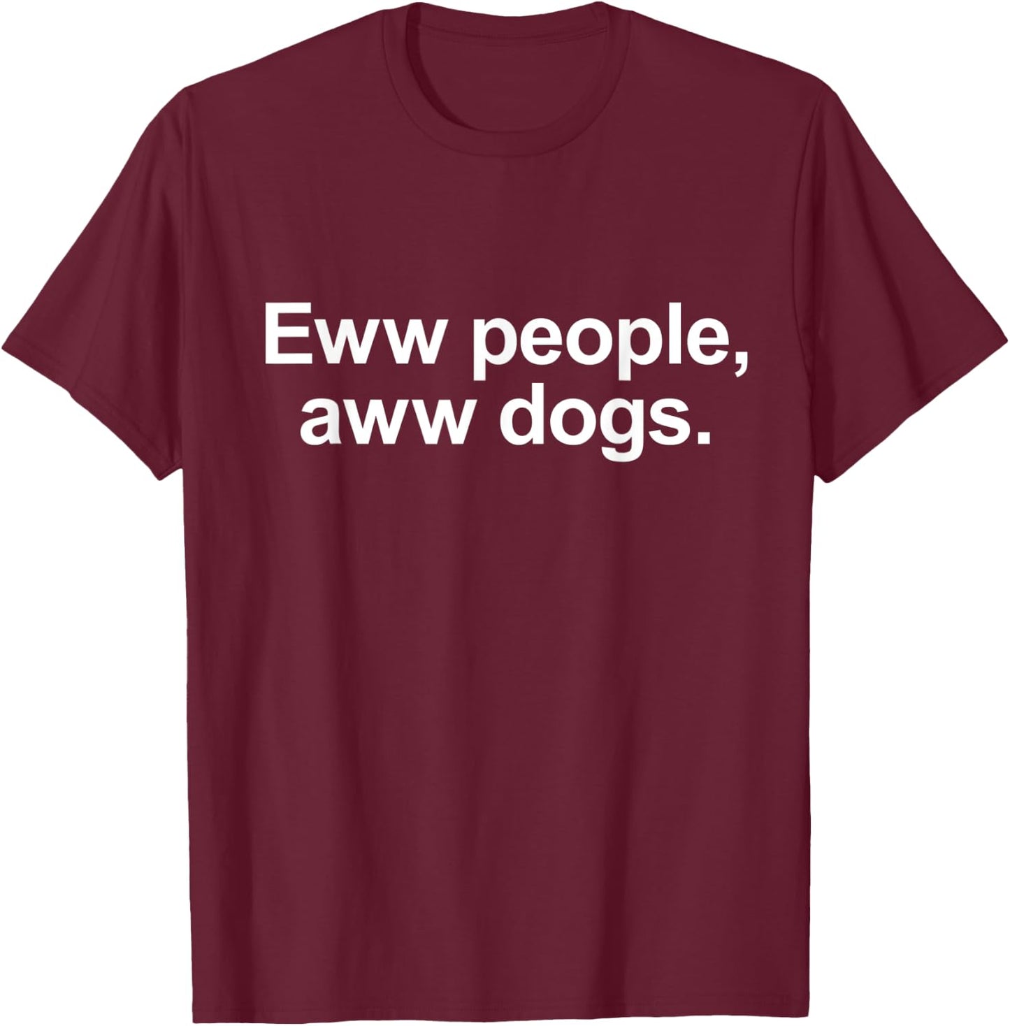 Eww People, Aww Dogs - Funny Crazy Dog Lover Women Kids T-Shirt - T-Shirt | Maroon