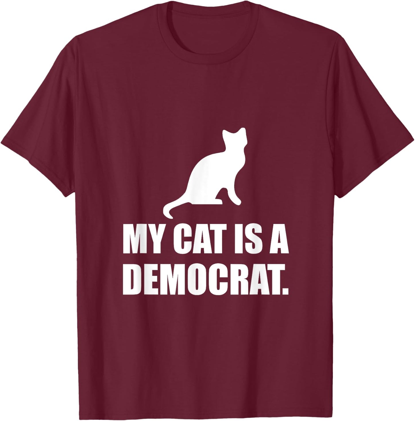My Cat Is A Democrat Funny Political Men Women Girls Kids T-Shirt - T-Shirt | Maroon