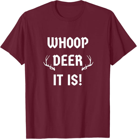 Whoop Deer It Is Funny Sarcasm Witty Humor Hunter Novelty T-Shirt - T-Shirt | Maroon