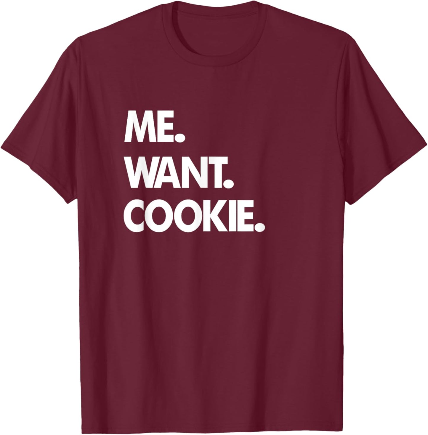 Me Want Cookie T-Shirt - T-Shirt | Maroon