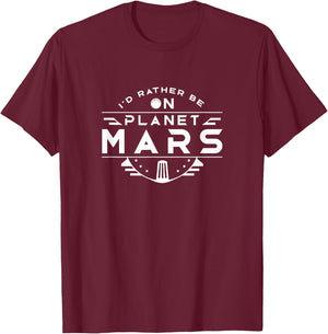 I'd rather be on Planet Mars Colonize Red Planet Space T-Shirt - T-Shirt | Maroon