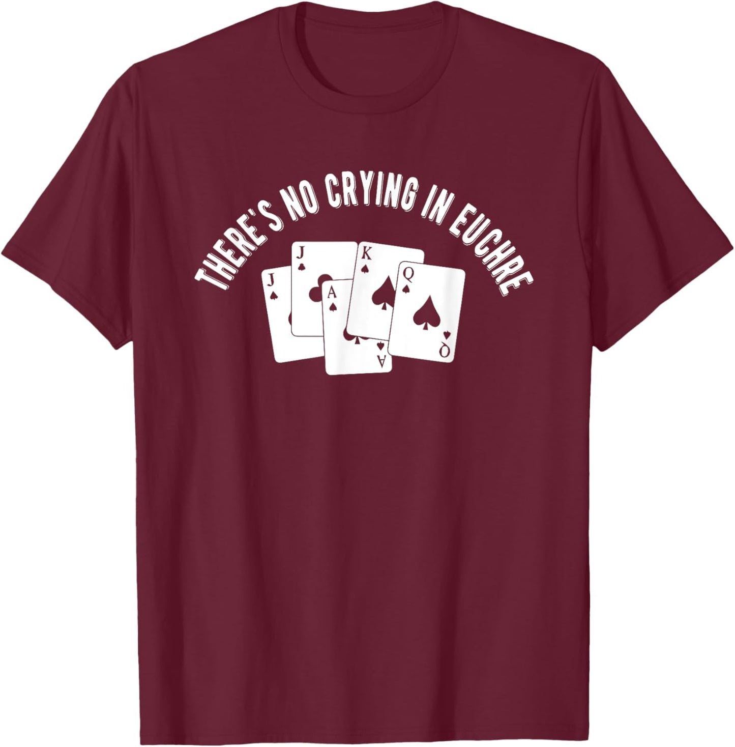 Theres No Crying In Euchre Card Game Lover Player Euchre T-Shirt - T-Shirt | Maroon