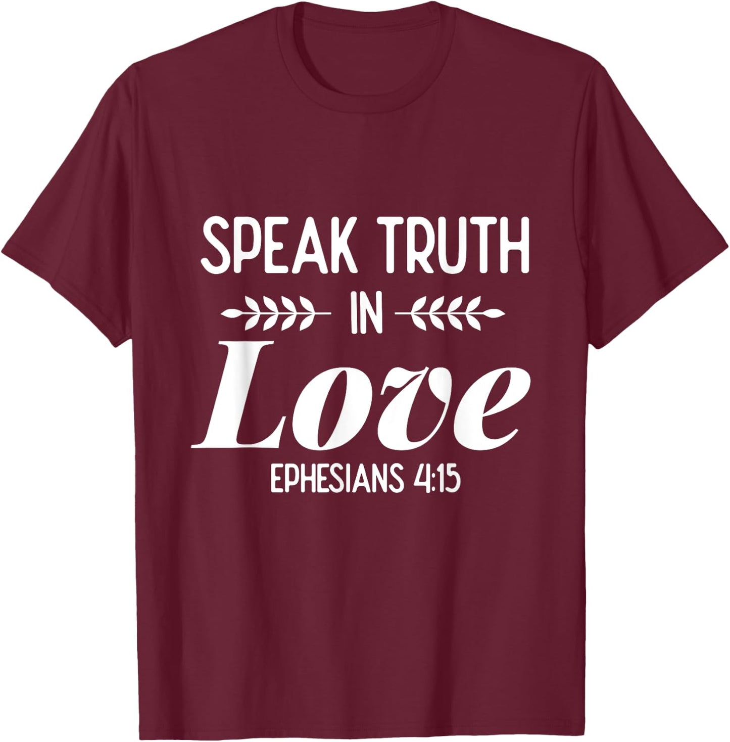 Speak Truth In Love - Bible Verse Shirt Gift Christians T-Shirt - T-Shirt | Maroon