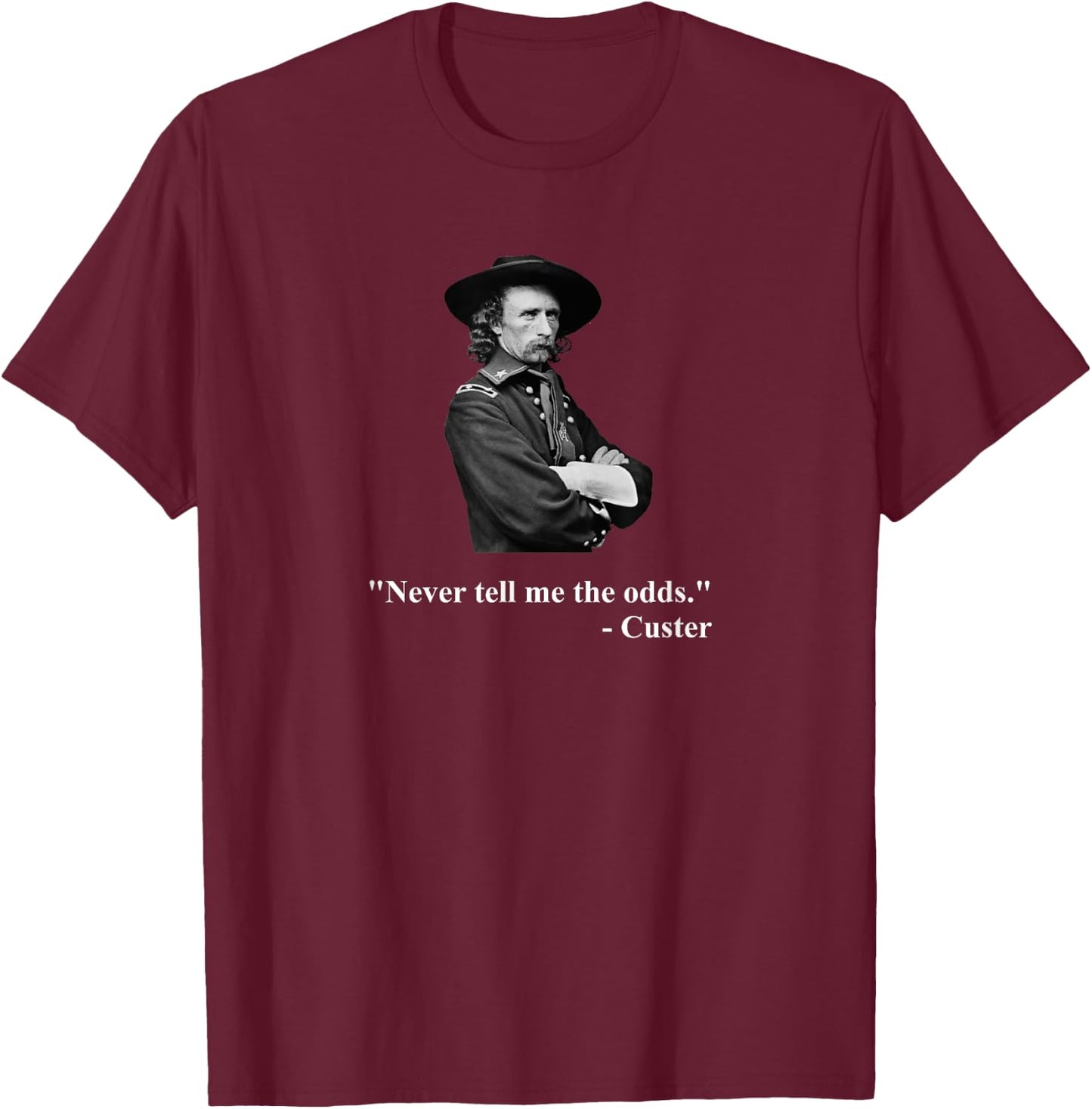 Down Bubble - Never Tell Me The Odds - Funny General Custer Quote T-Shirt - T-Shirt | Maroon