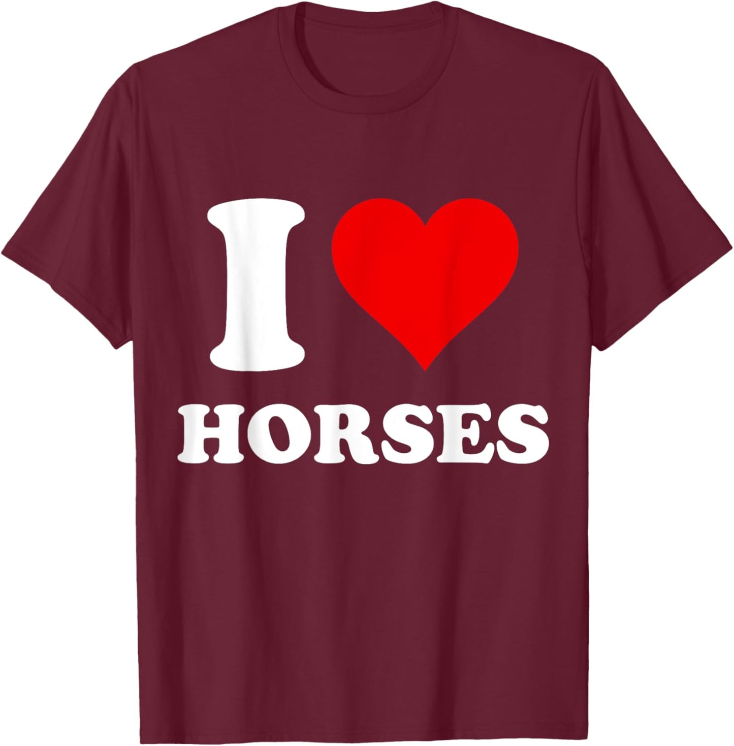 I Heart Horses I Love Horses T-Shirt - T-Shirt | Maroon