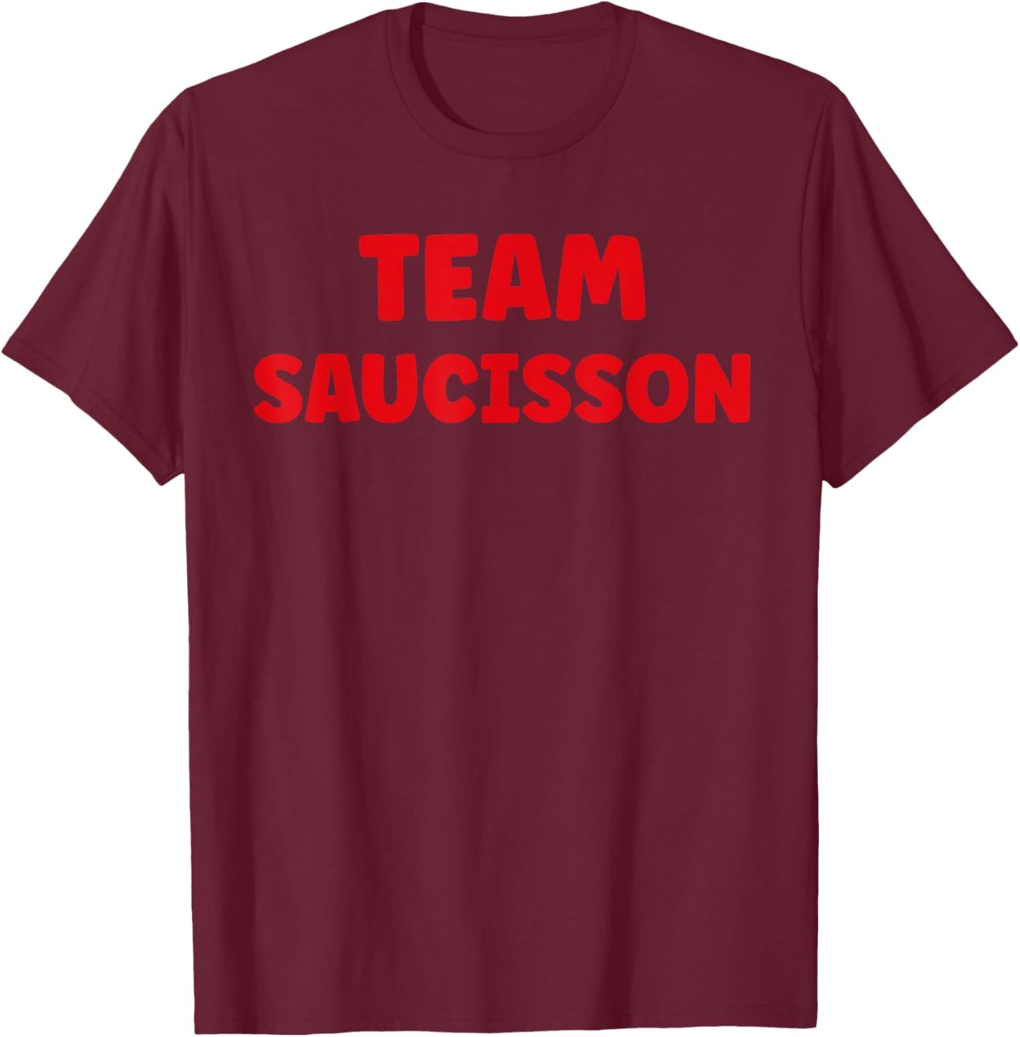 Humour Saucisson drôle citation team Saucisson T-Shirt - T-Shirt | Maroon