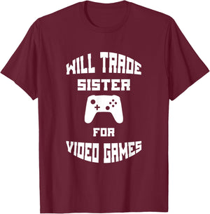 Will Trade Sister for Video Games T-Shirt - T-Shirt | Maroon