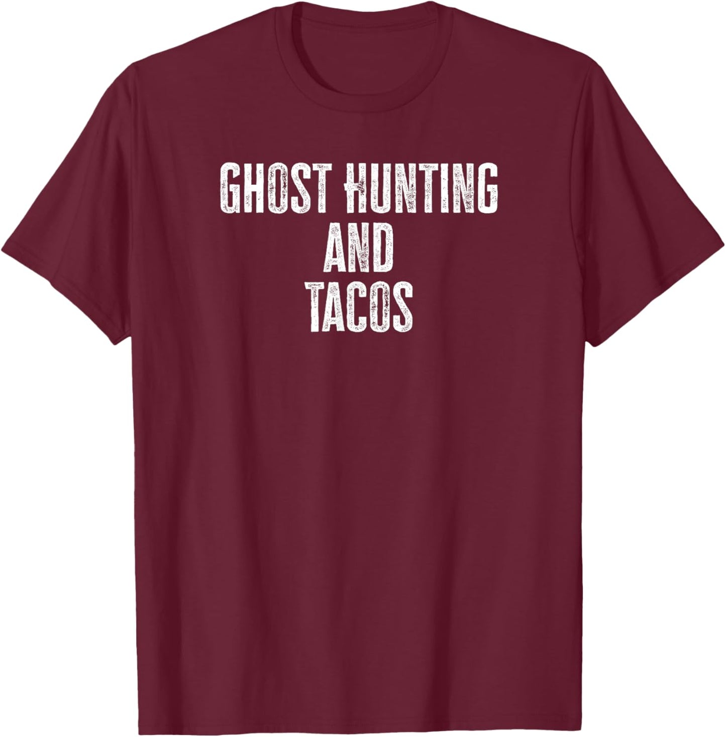 Ghost Hunting And Tacos Funny Taco Lover T-Shirt - T-Shirt | Maroon
