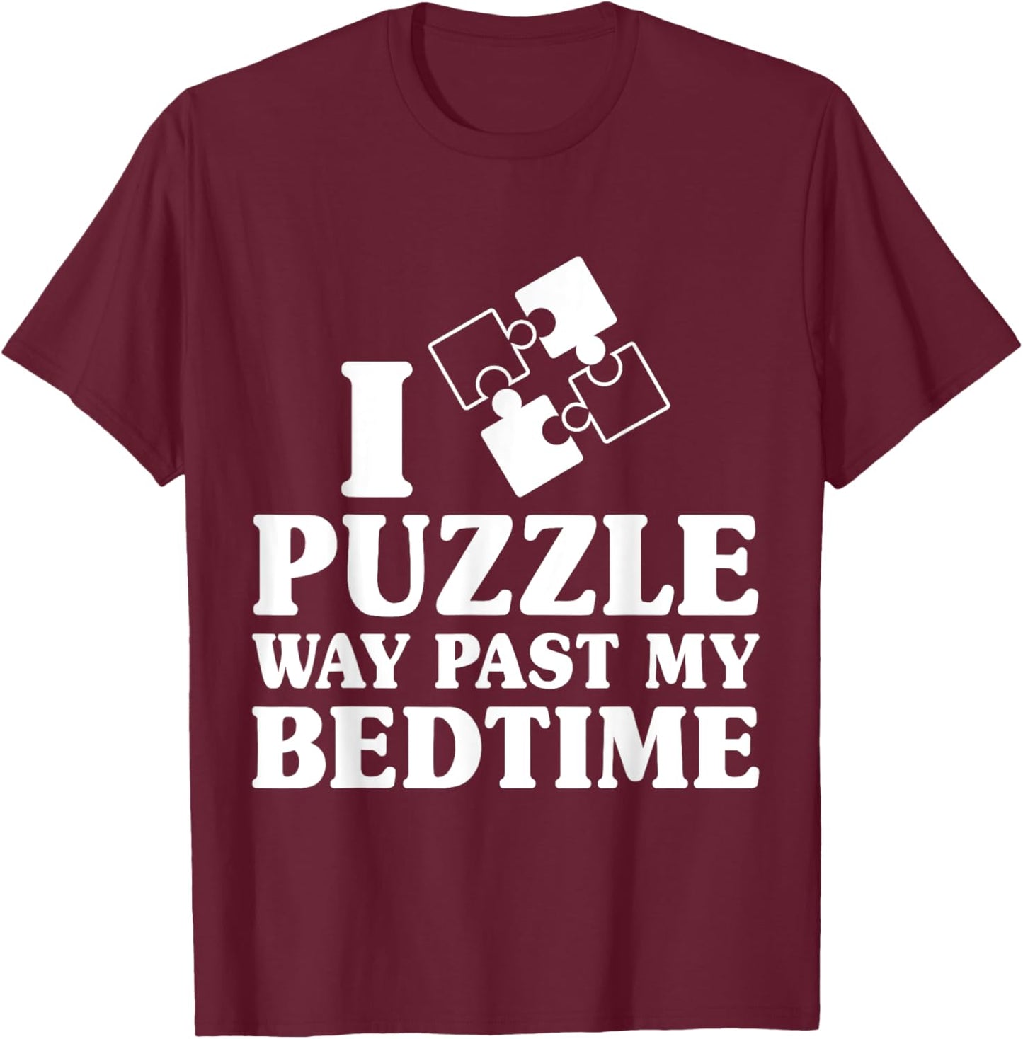 Funny I Puzzle Way Past My Bedtime Cute Jigsaw Puzzle T-Shirt - T-Shirt | Maroon