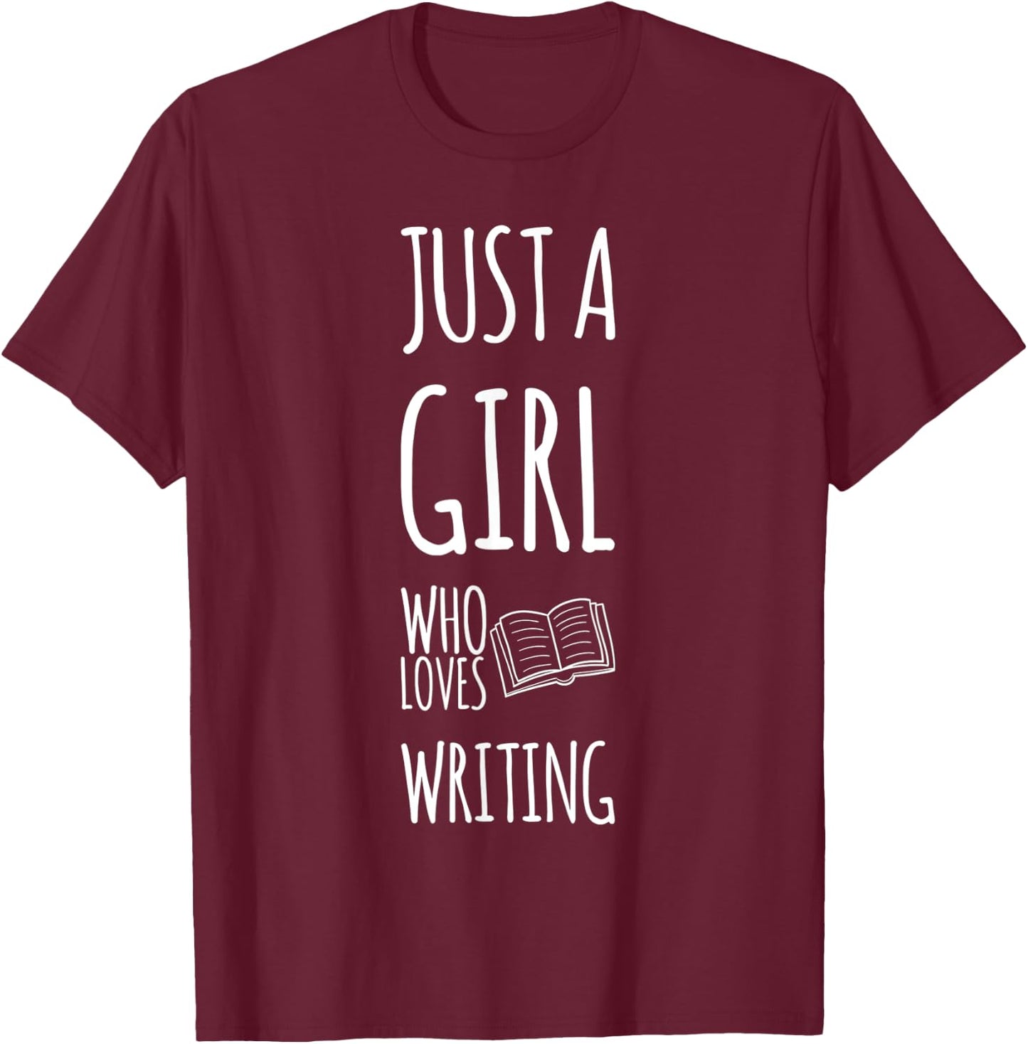 Just A Girl Who Loves Writing Novel Writer Book Author T-Shirt - T-Shirt | Maroon