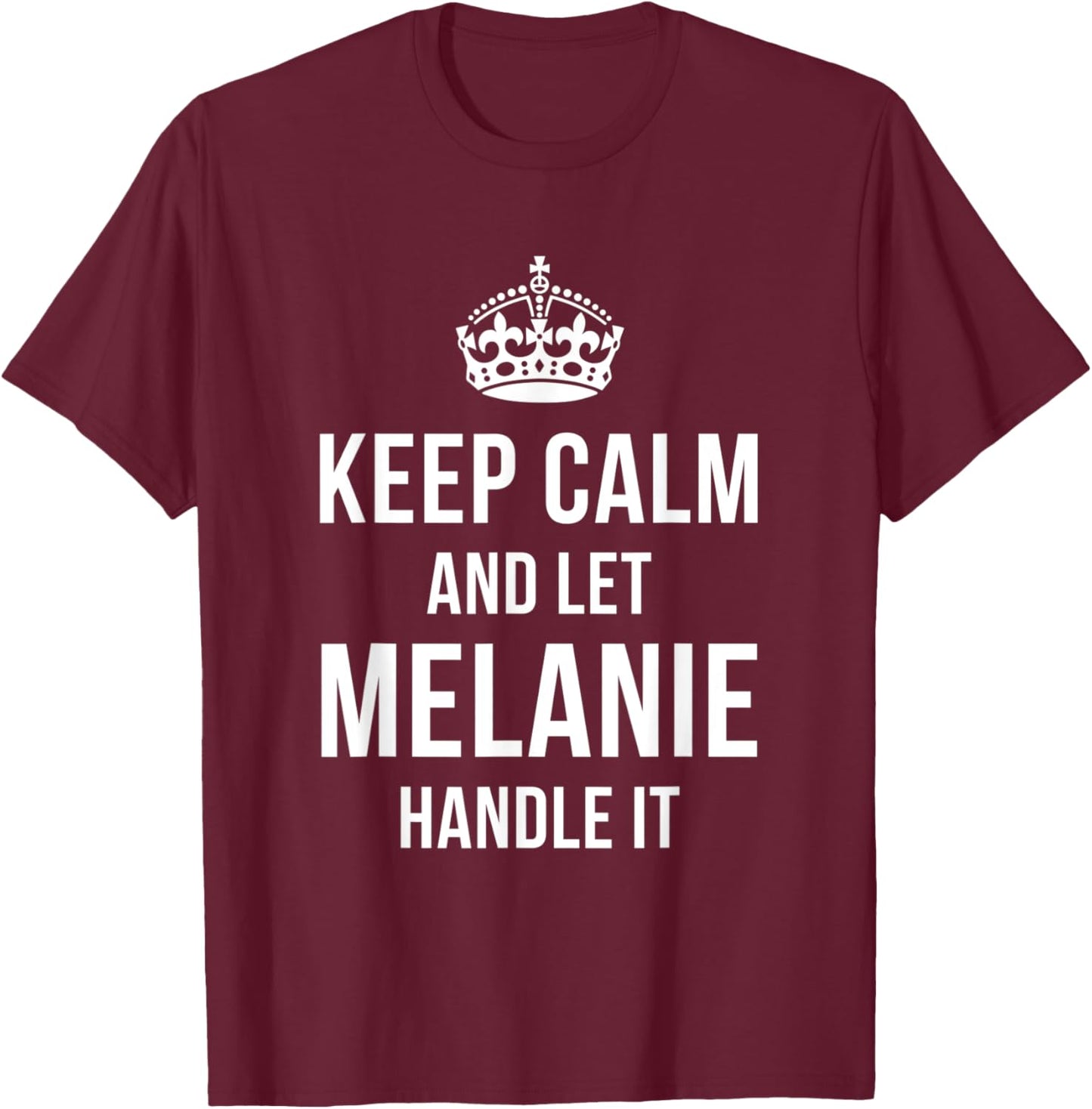 Keep Calm And Let Melanie Handle It Funny Name Humor T-Shirt - T-Shirt | Maroon