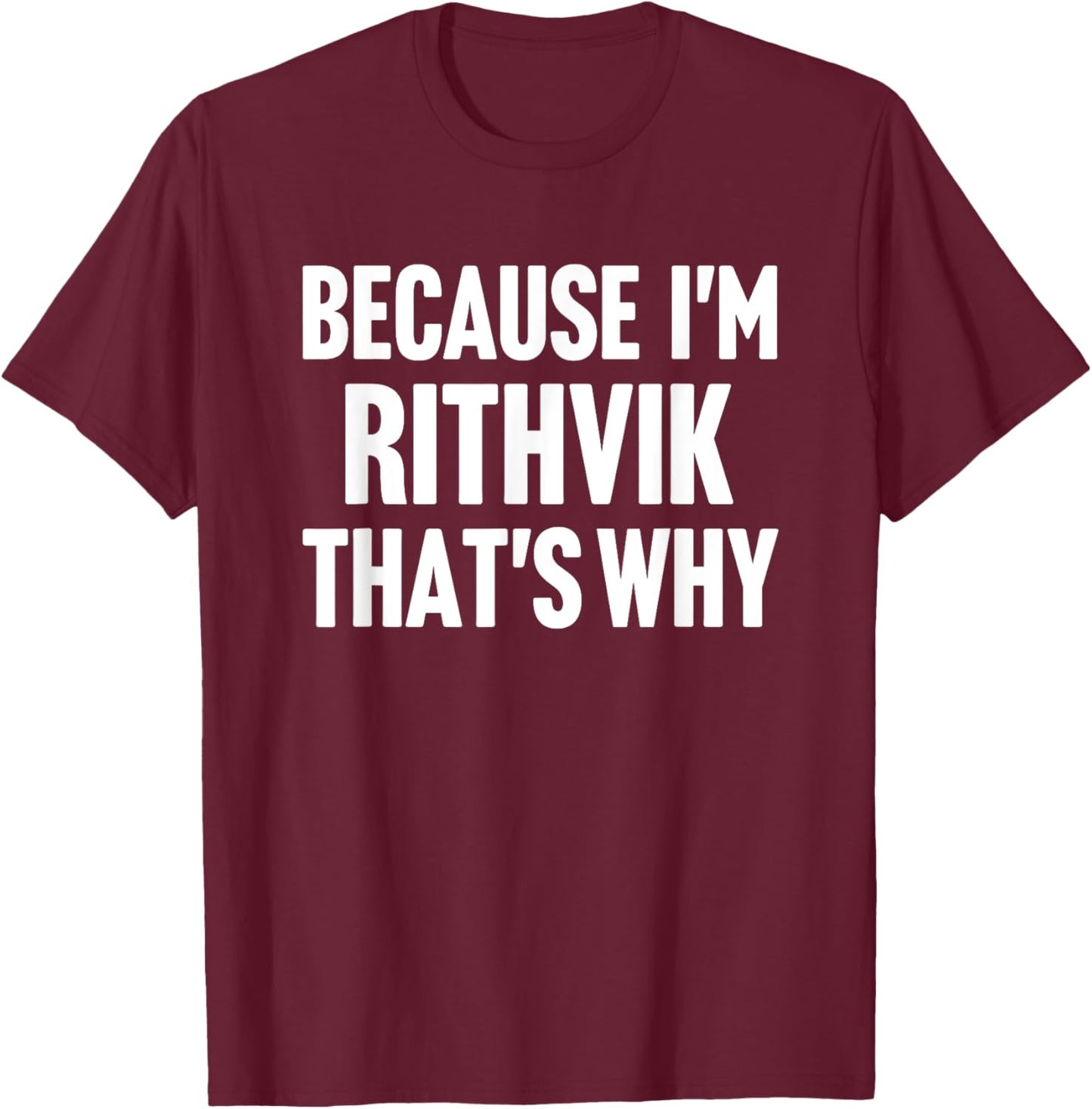 Because I'm Rithvik That's Why Am Personalized Name T-Shirt - T-Shirt | Maroon