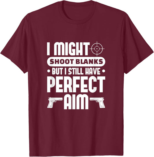 Vasectomy Funny I Might Shoot Blanks But Perfect Aim T-Shirt - T-Shirt | Maroon