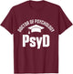 PsyD Doctor of Psychology Graduate Doctorate Graduation T-Shirt - T-Shirt | Maroon
