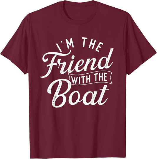 I'm The Friend With The Boat - Boating Boat Captain T-Shirt - T-Shirt | Maroon